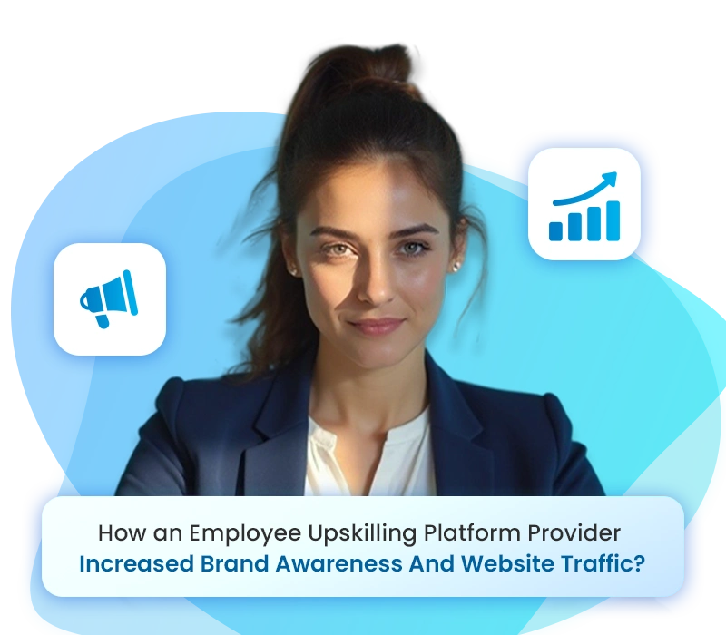 How an employee upskilling platform provider increased brand awareness and website traffic?