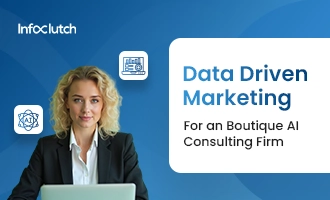 Data-Driven Marketing for an boutique AI Consulting firm Helped Amplify Sales and Improve Customer Engagement 10X